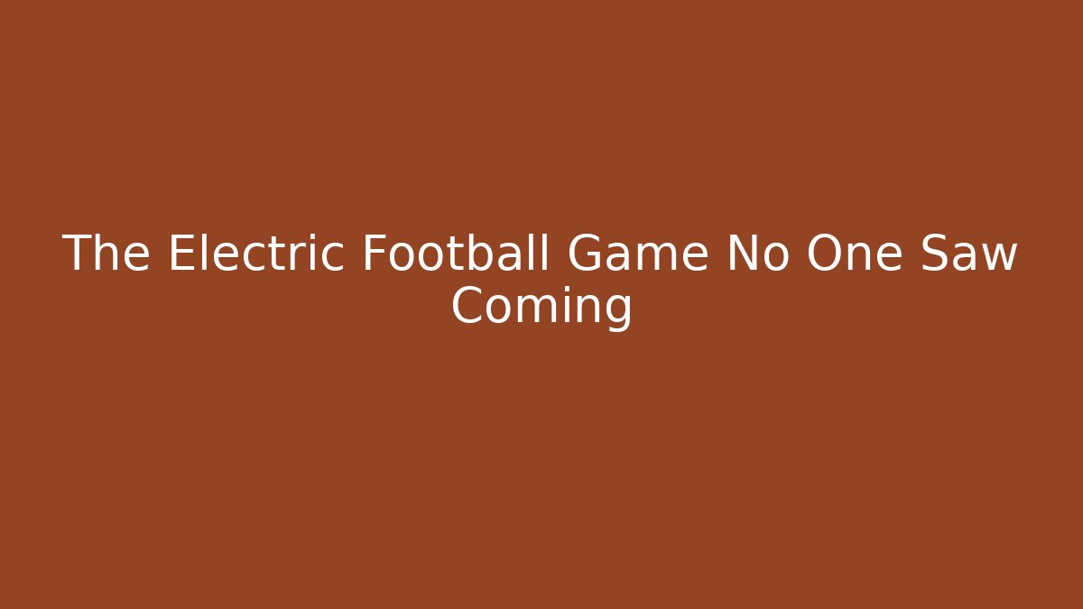 The Electric Football Game No One Saw Coming