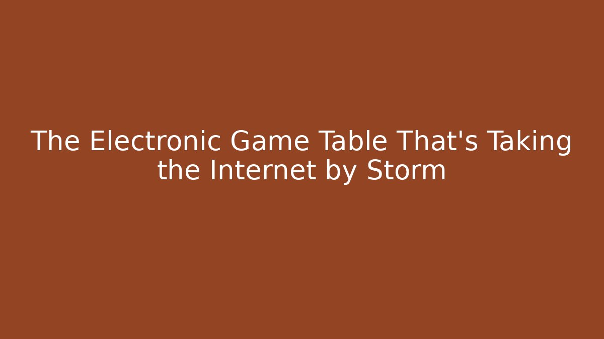 The Electronic Game Table That’s Taking the Internet by Storm