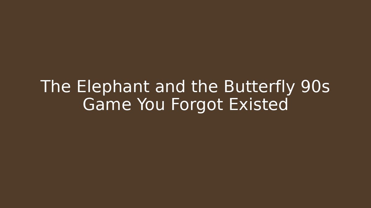 The Elephant and the Butterfly 90s Game You Forgot Existed