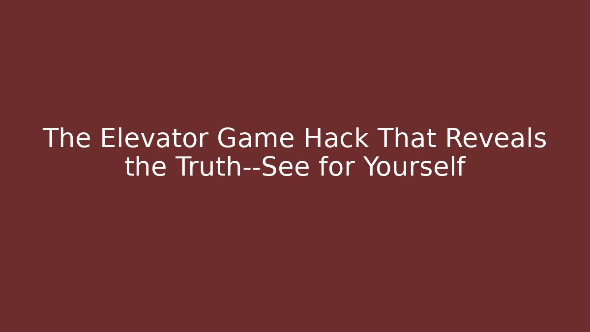 The Elevator Game Hack That Reveals the Truth—See for Yourself