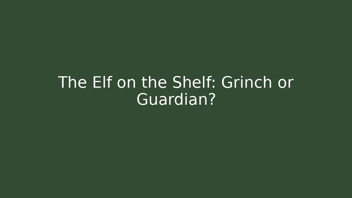 The Elf on the Shelf: Grinch or Guardian?