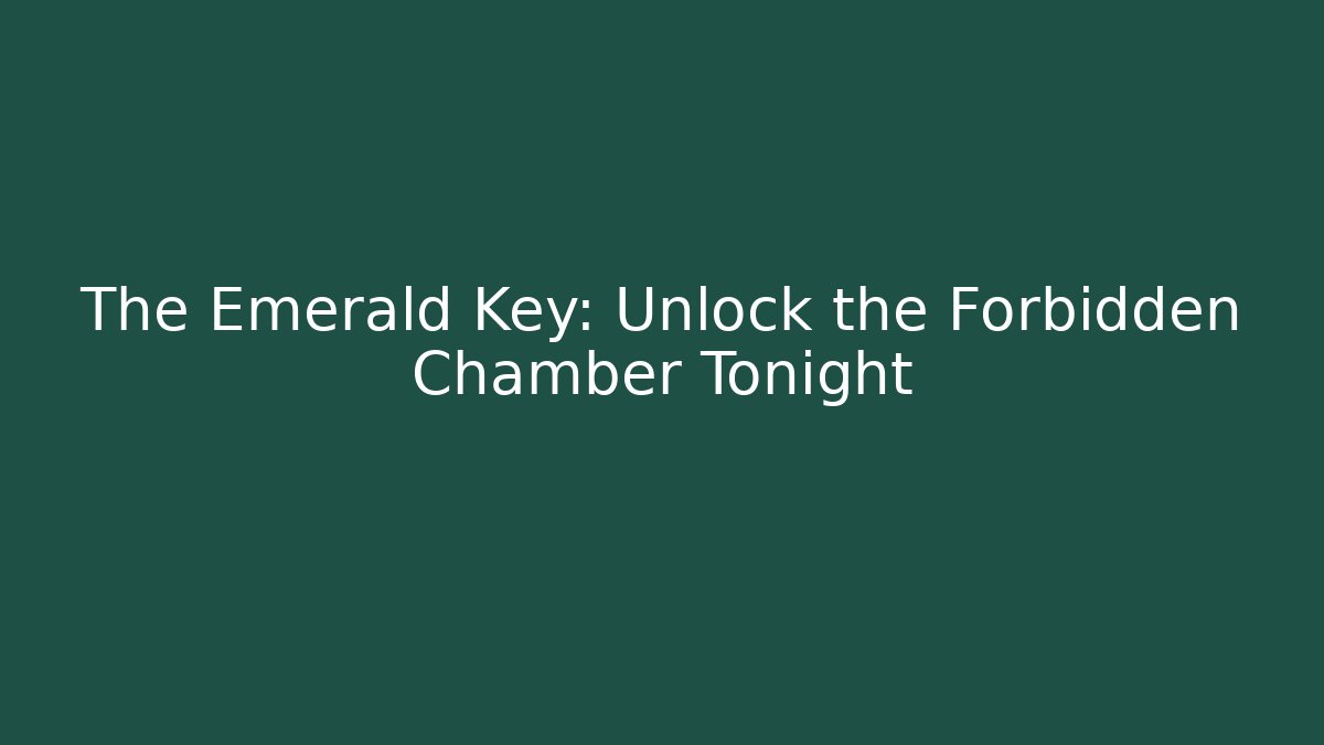 The Emerald Key: Unlock the Forbidden Chamber Tonight