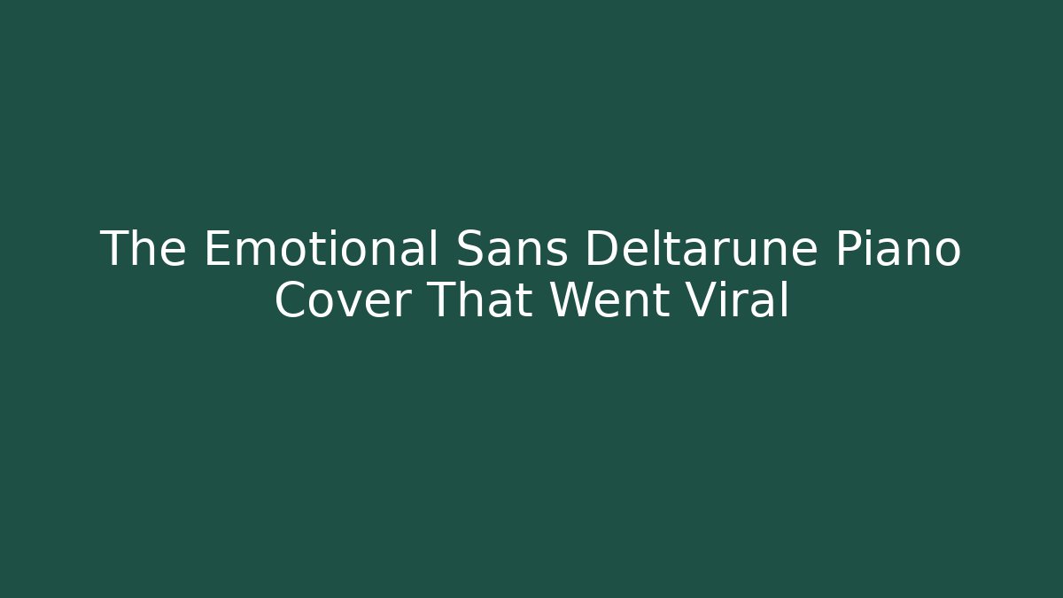 The Emotional Sans Deltarune Piano Cover That Went Viral