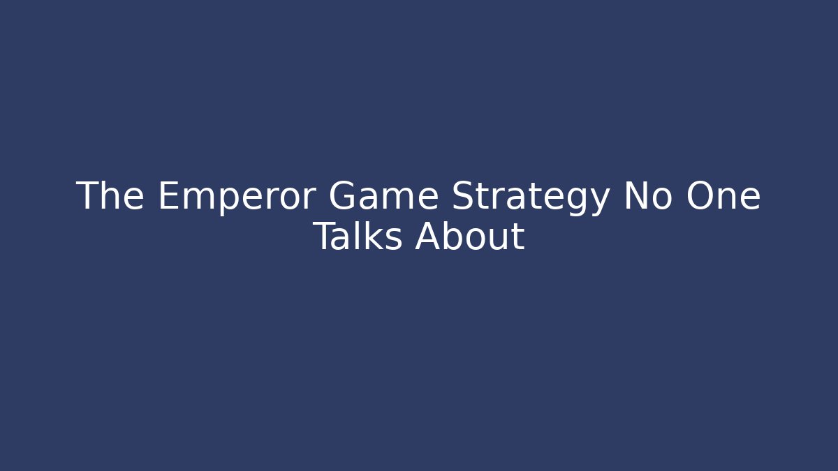 The Emperor Game Strategy No One Talks About