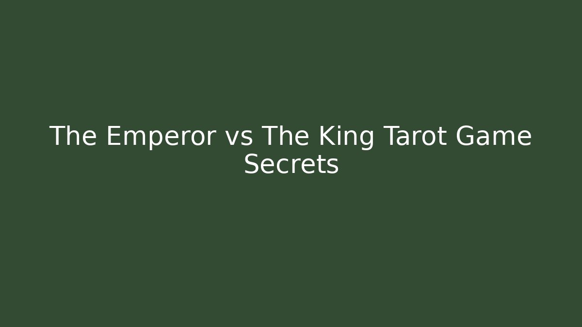 The Emperor vs The King Tarot Game Secrets