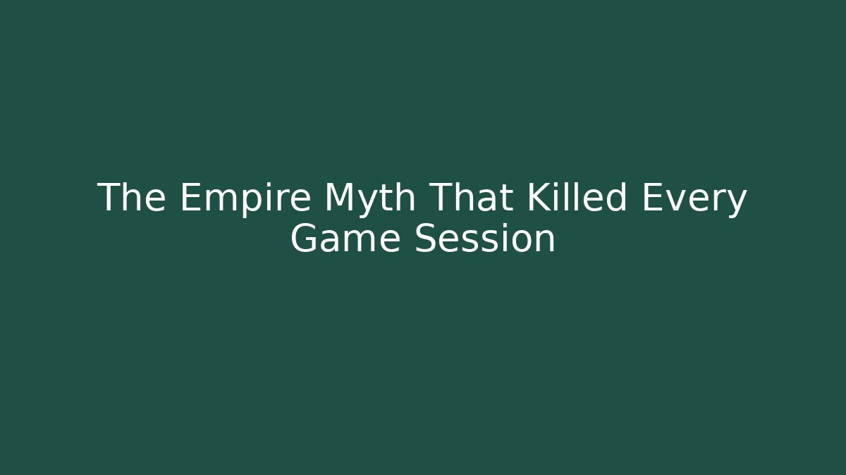 The Empire Myth That Killed Every Game Session - Vintage E-Juice