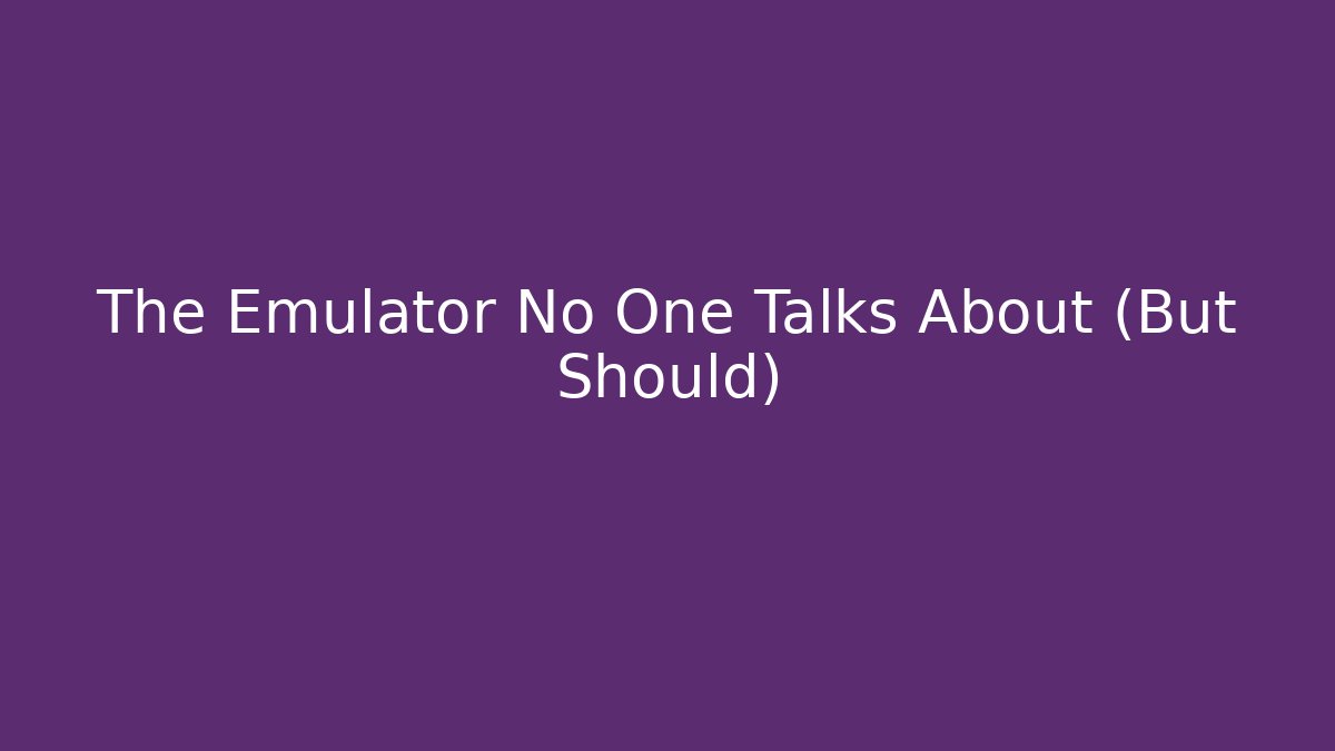The Emulator No One Talks About (But Should)
