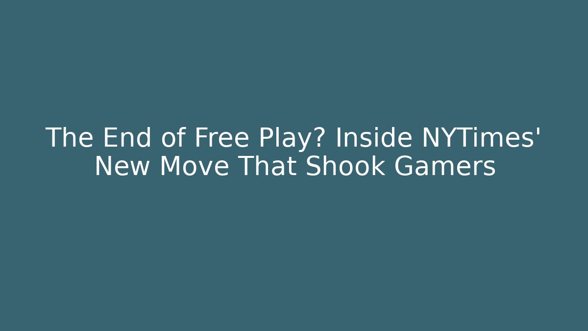 The End of Free Play? Inside NYTimes' New Move That Shook Gamers