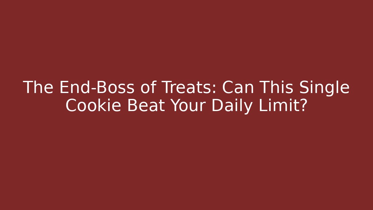 The End-Boss of Treats: Can This Single Cookie Beat Your Daily Limit?