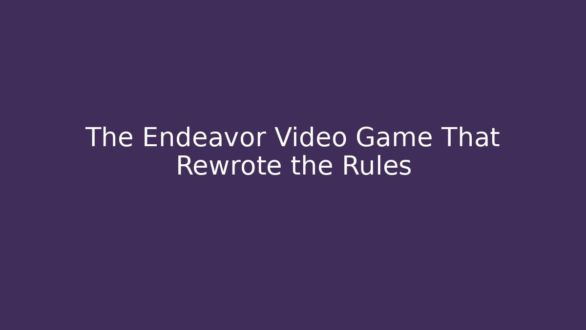 The Endeavor Video Game That Rewrote the Rules