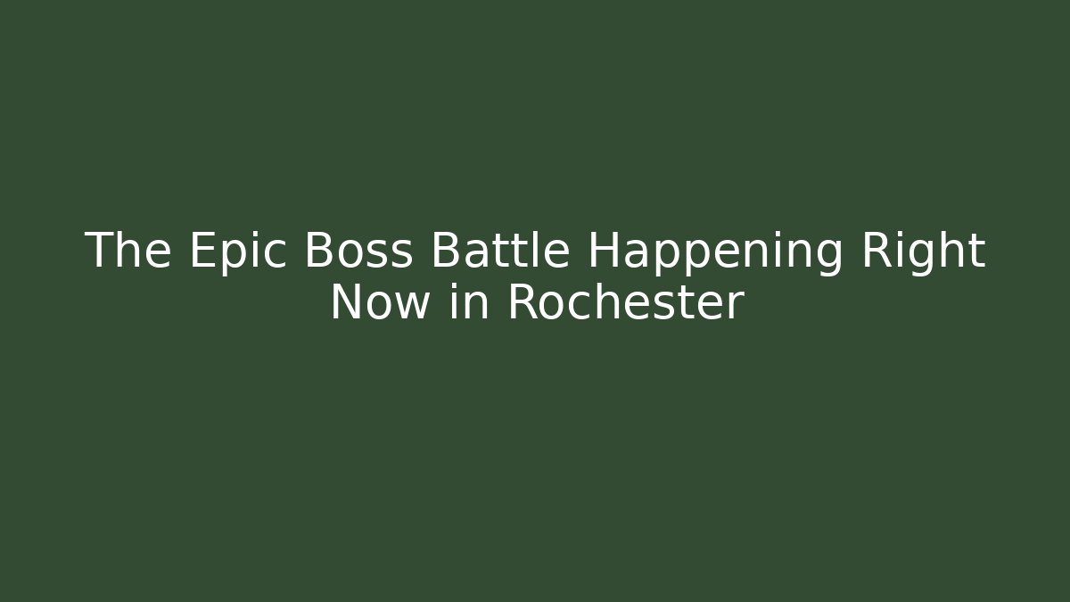 The Epic Boss Battle Happening Right Now in Rochester