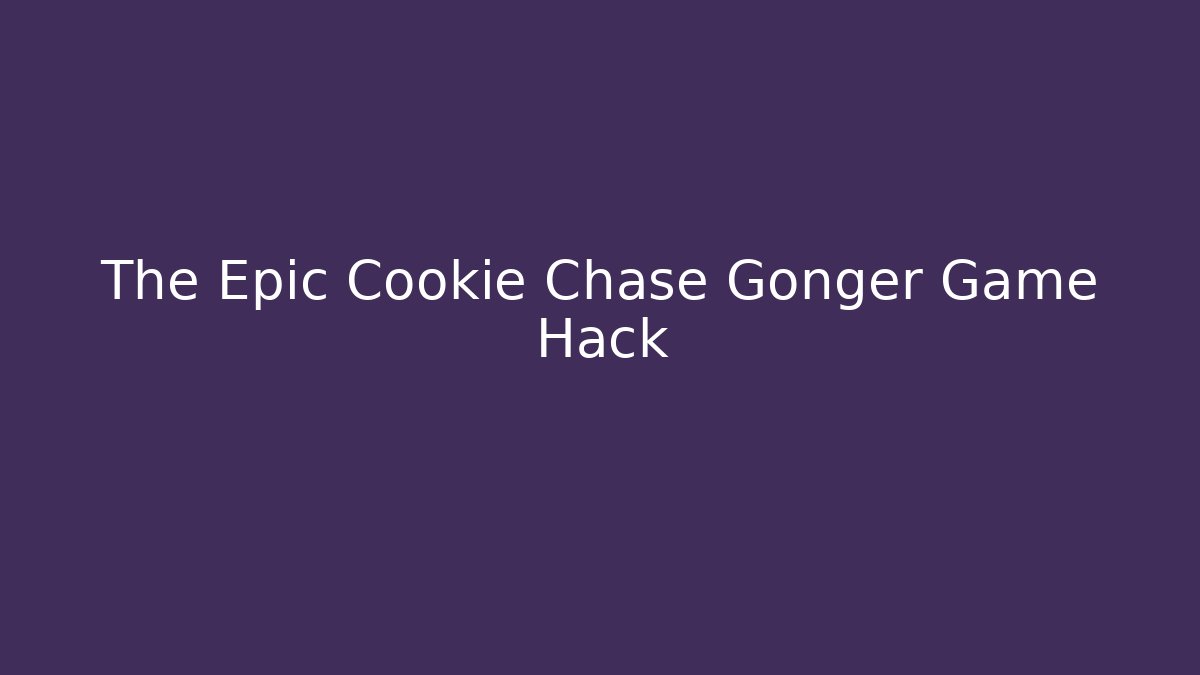 The Epic Cookie Chase Gonger Game Hack