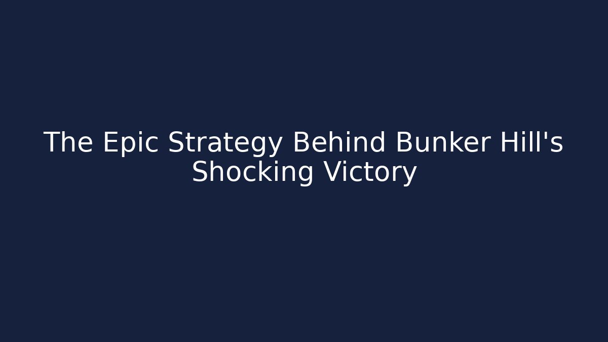 The Epic Strategy Behind Bunker Hill's Shocking Victory