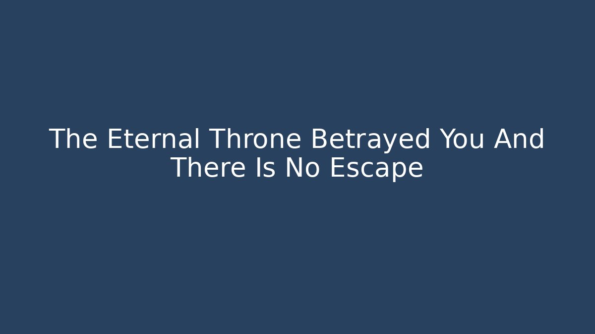 The Eternal Throne Betrayed You And There Is No Escape - Vintage E-Juice