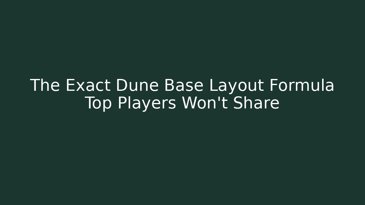 The Exact Dune Base Layout Formula Top Players Won't Share - Vintage E-Juice