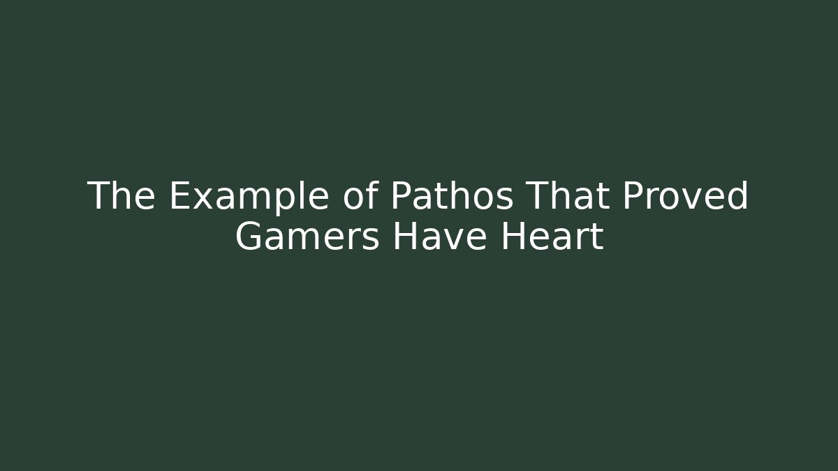 The Example of Pathos That Proved Gamers Have Heart - Vintage E-Juice