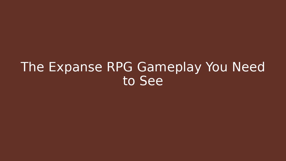 The Expanse RPG Gameplay You Need to See