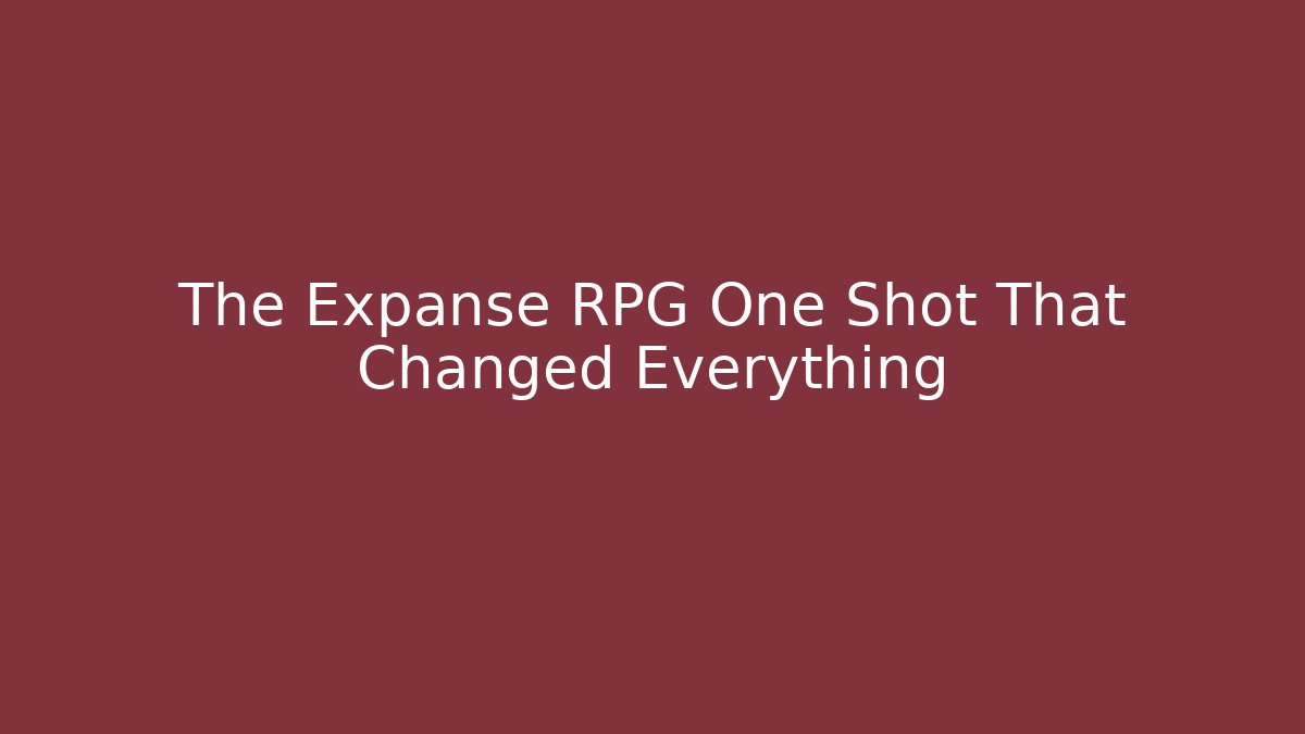 The Expanse RPG One Shot That Changed Everything