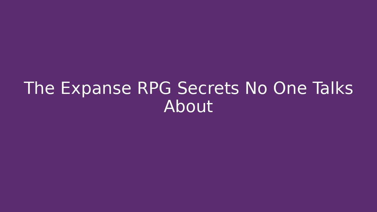 The Expanse RPG Secrets No One Talks About