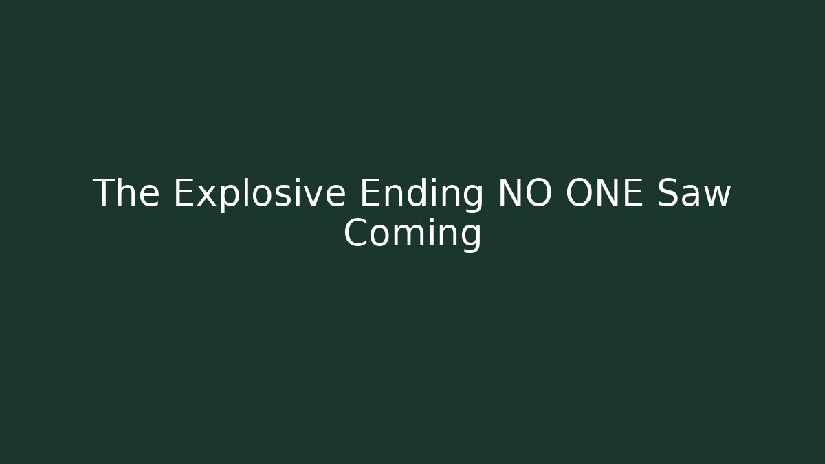 The Explosive Ending NO ONE Saw Coming