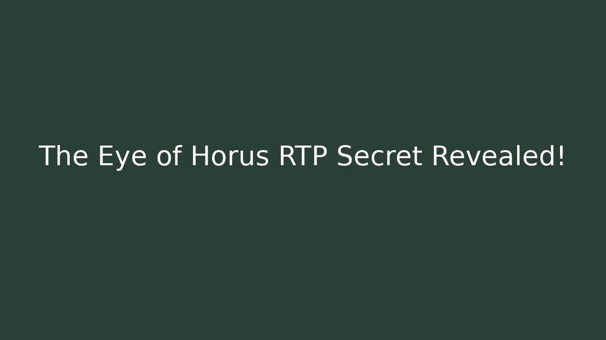 The Eye of Horus RTP Secret Revealed!