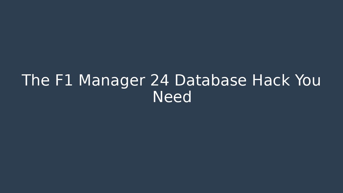 The F1 Manager 24 Database Hack You Need