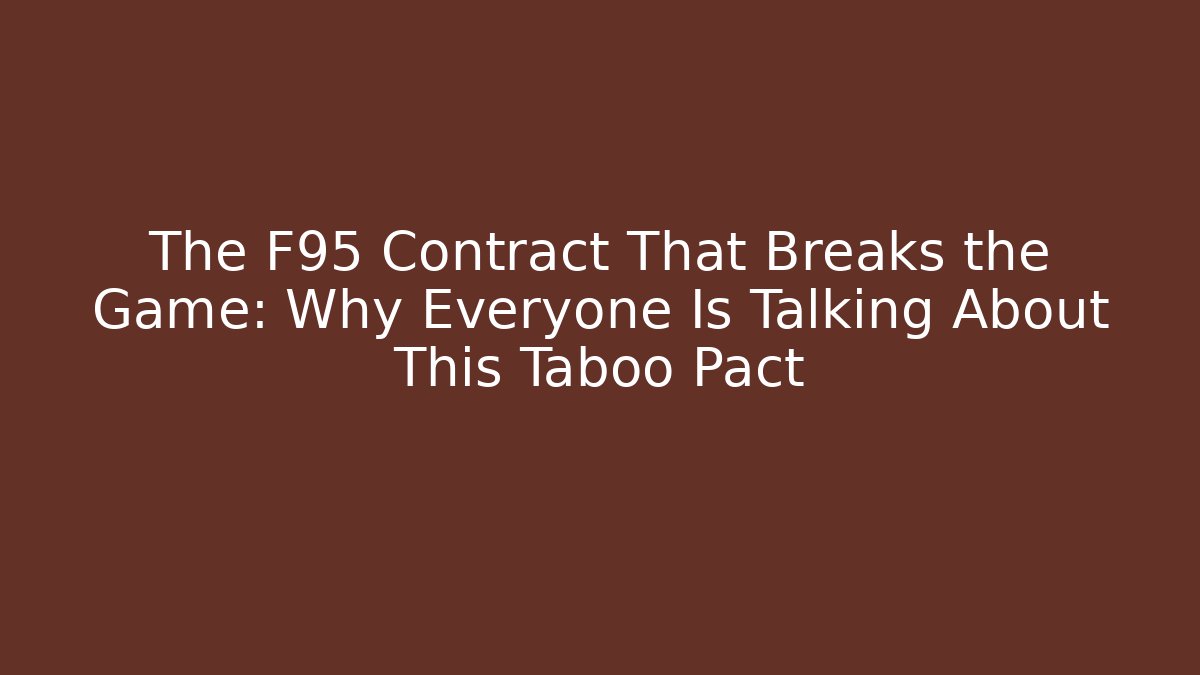 The F95 Contract That Breaks the Game: Why Everyone Is Talking About This Taboo Pact