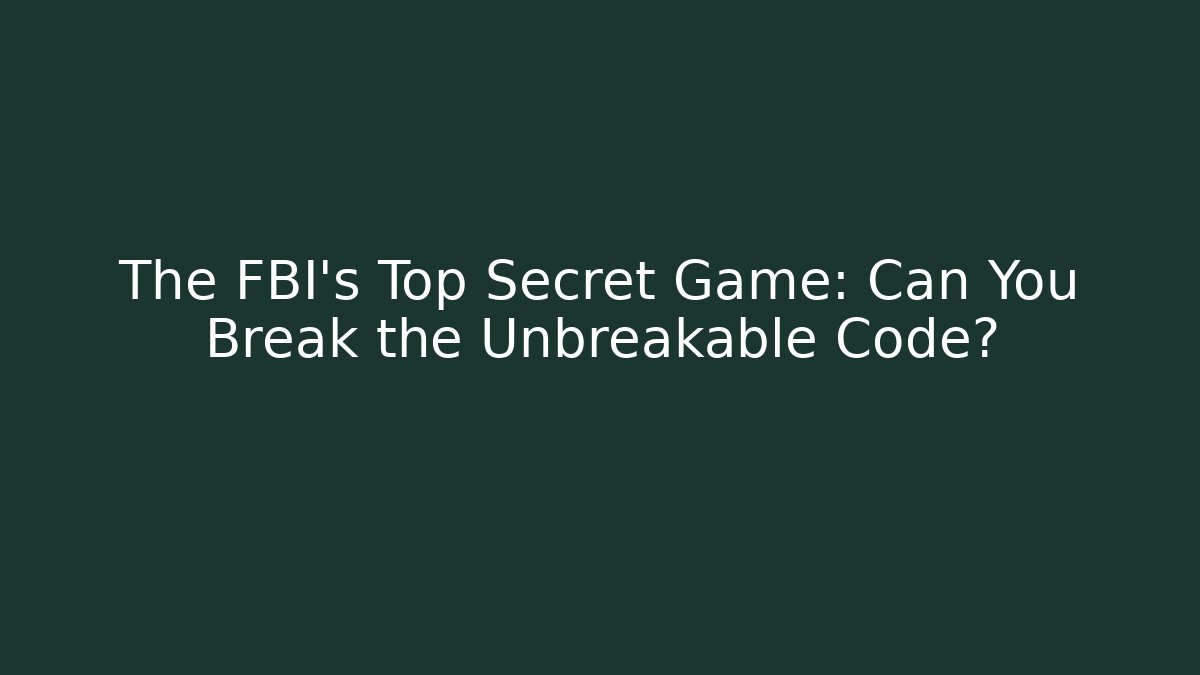 The FBI's Top Secret Game: Can You Break the Unbreakable Code?