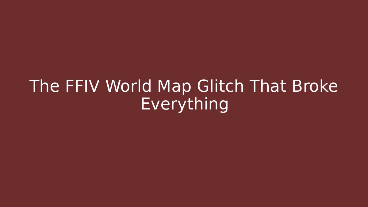 The FFIV World Map Glitch That Broke Everything