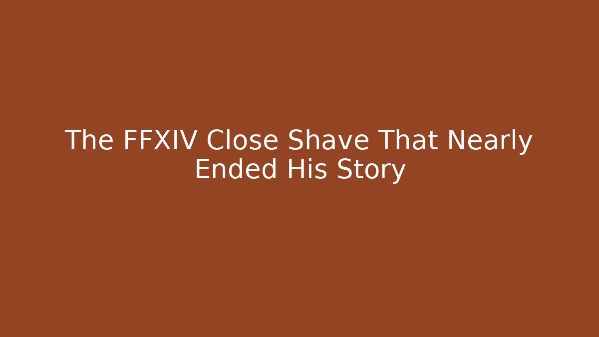 The FFXIV Close Shave That Nearly Ended His Story