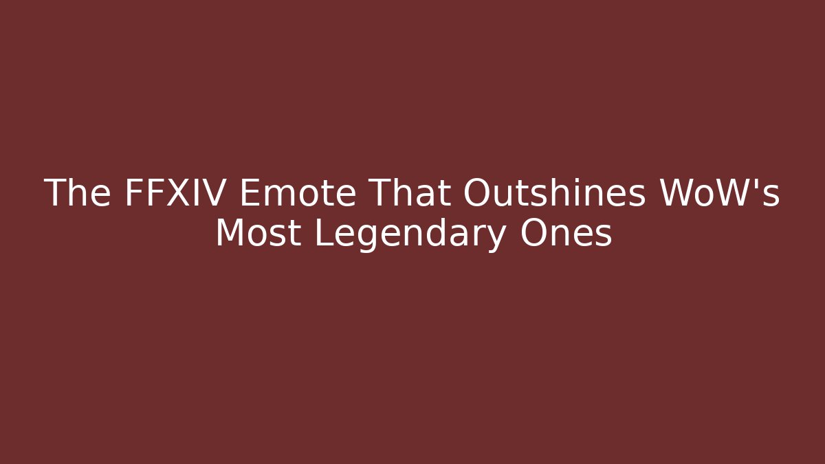 The FFXIV Emote That Outshines WoW's Most Legendary Ones