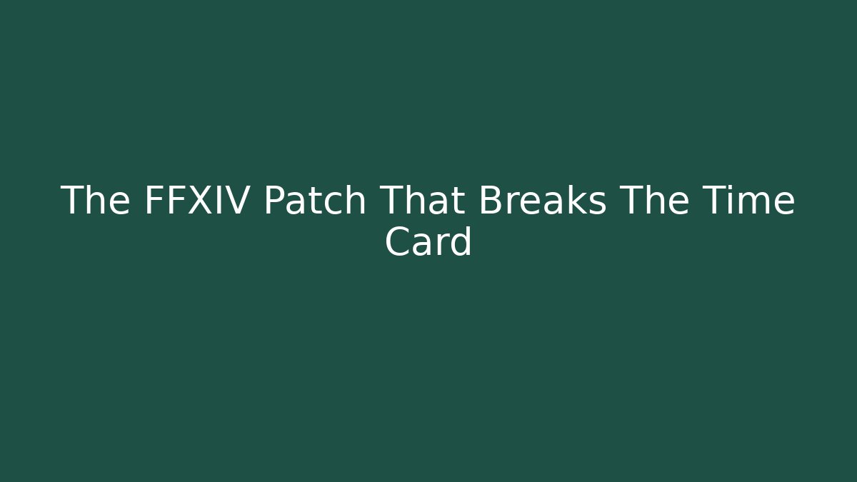 The FFXIV Patch That Breaks The Time Card