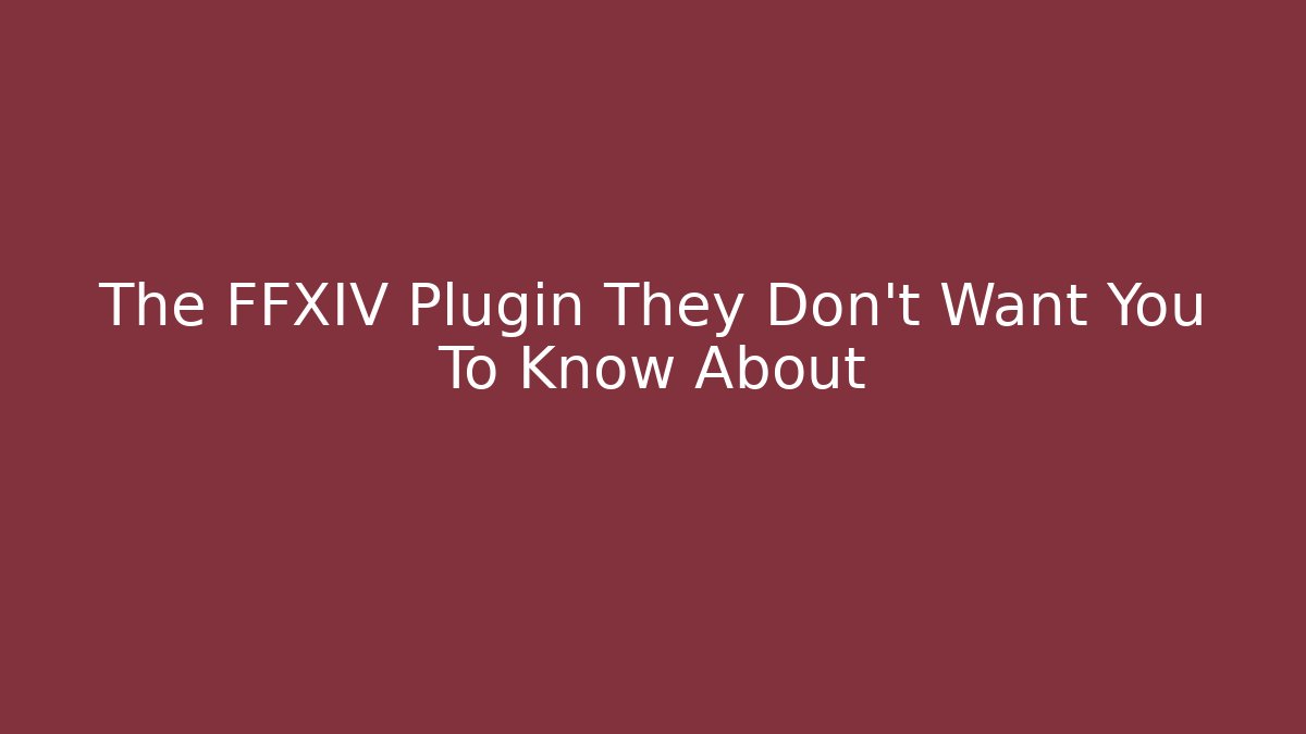 The FFXIV Plugin They Don't Want You To Know About