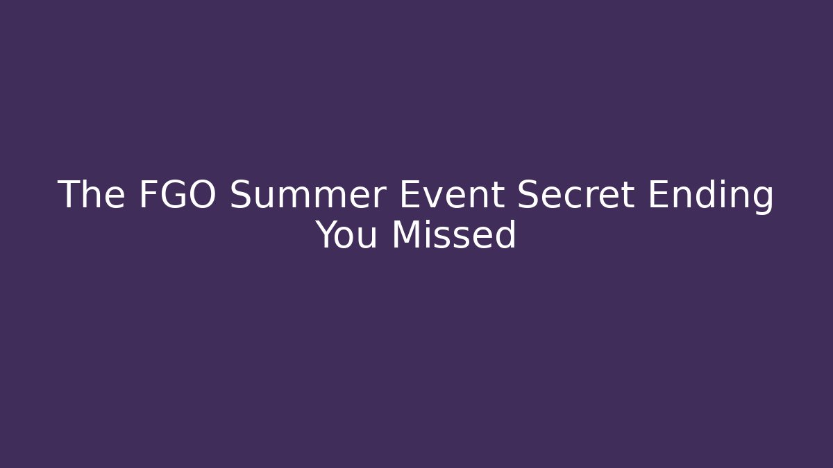 The FGO Summer Event Secret Ending You Missed