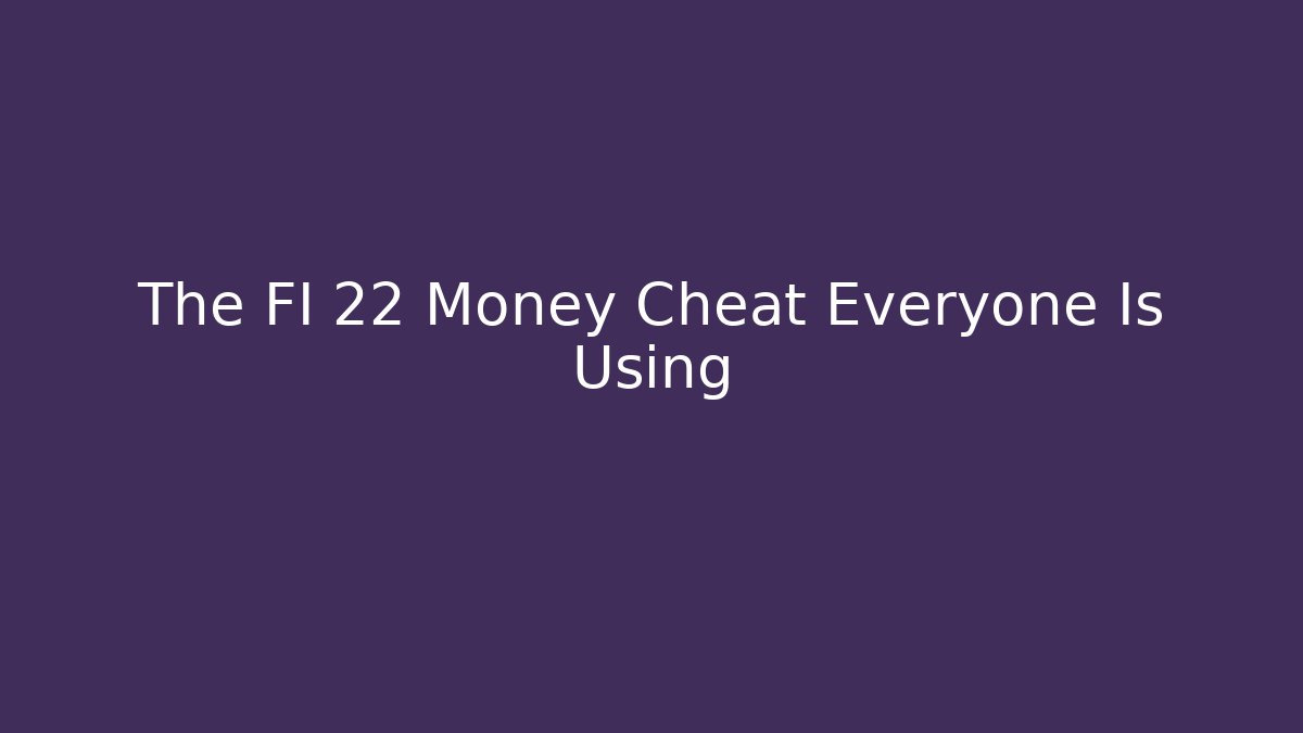 The FI 22 Money Cheat Everyone Is Using