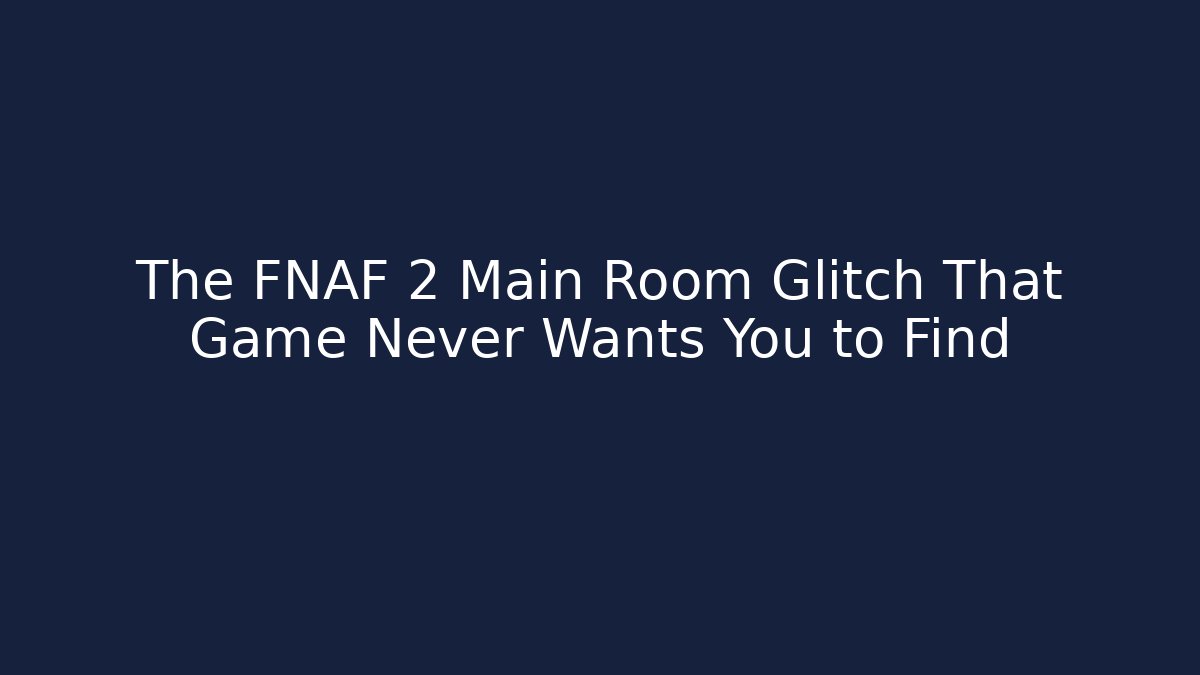 The FNAF 2 Main Room Glitch That Game Never Wants You to Find
