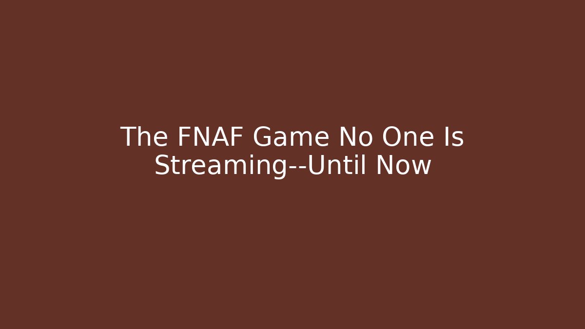 The FNAF Game No One Is Streaming—Until Now - Vintage E-Juice
