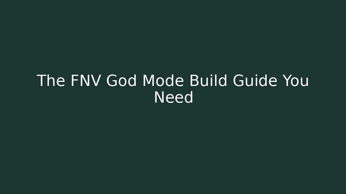 The FNV God Mode Build Guide You Need