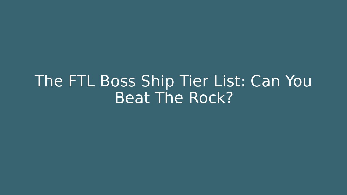 The FTL Boss Ship Tier List: Can You Beat The Rock?