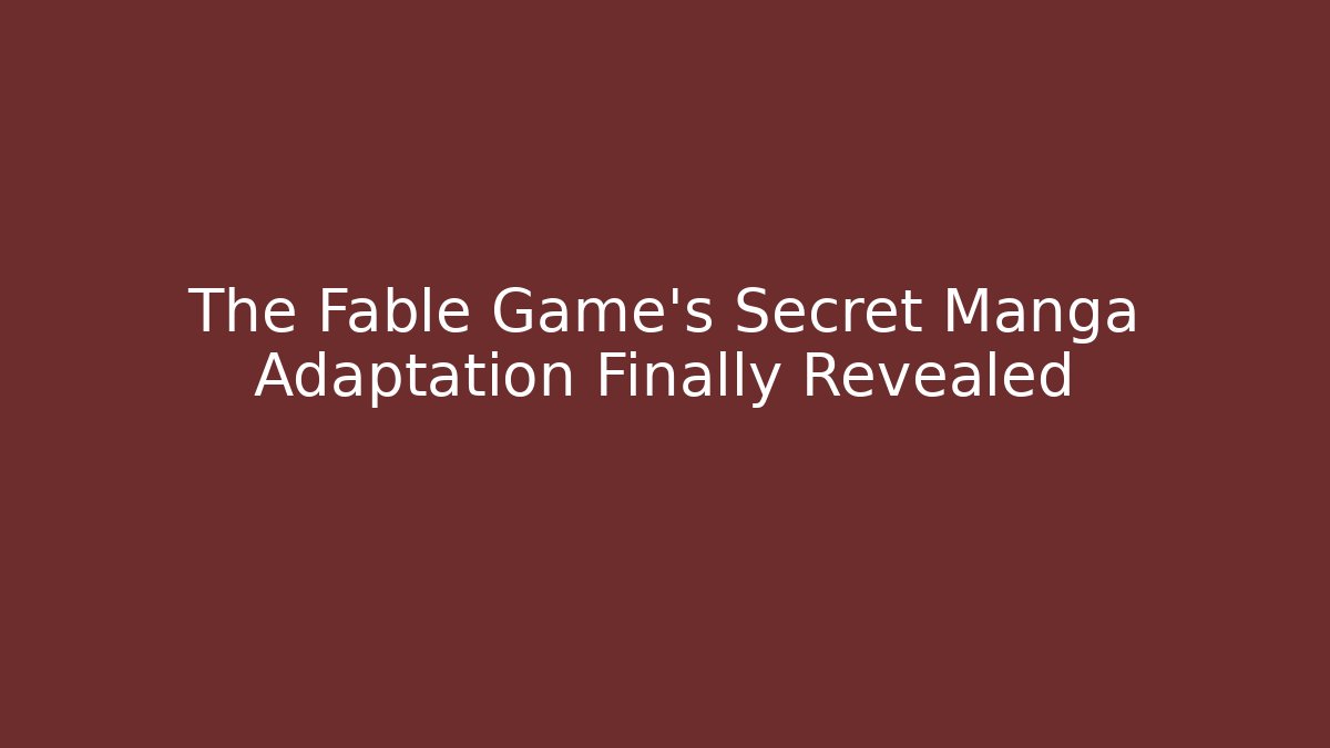 The Fable Game's Secret Manga Adaptation Finally Revealed