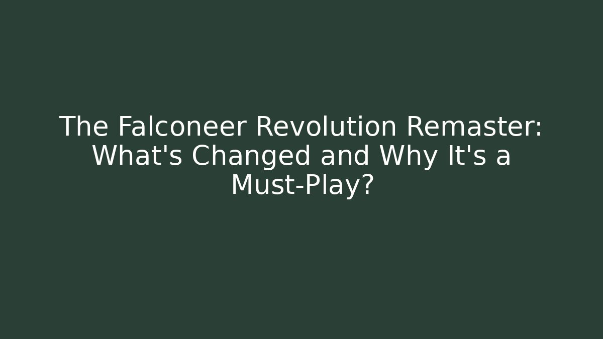The Falconeer Revolution Remaster: What’s Changed and Why It’s a Must-Play?