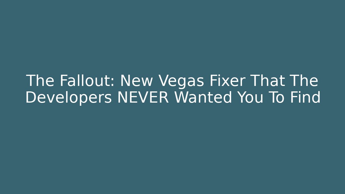The Fallout: New Vegas Fixer That The Developers NEVER Wanted You To Find