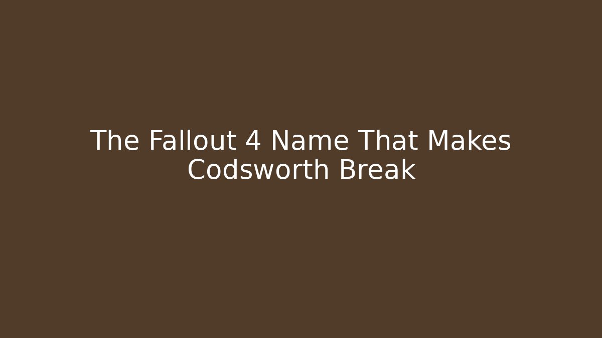 The Fallout 4 Name That Makes Codsworth Break