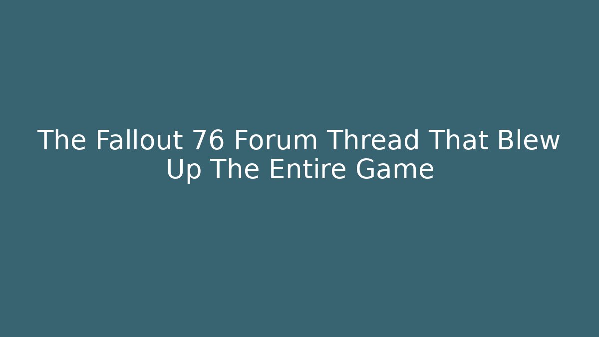 The Fallout 76 Forum Thread That Blew Up The Entire Game