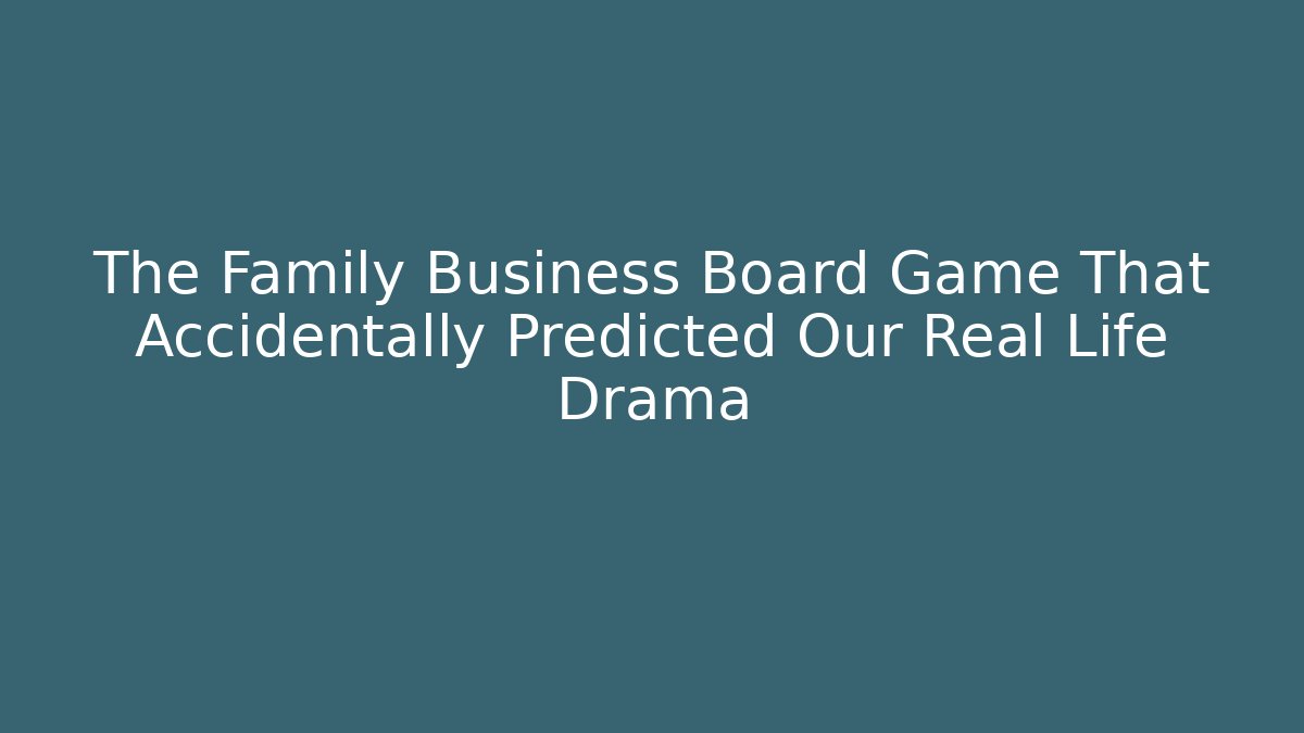 The Family Business Board Game That Accidentally Predicted Our Real Life Drama