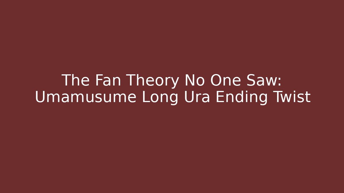 The Fan Theory No One Saw: Umamusume Long Ura Ending Twist