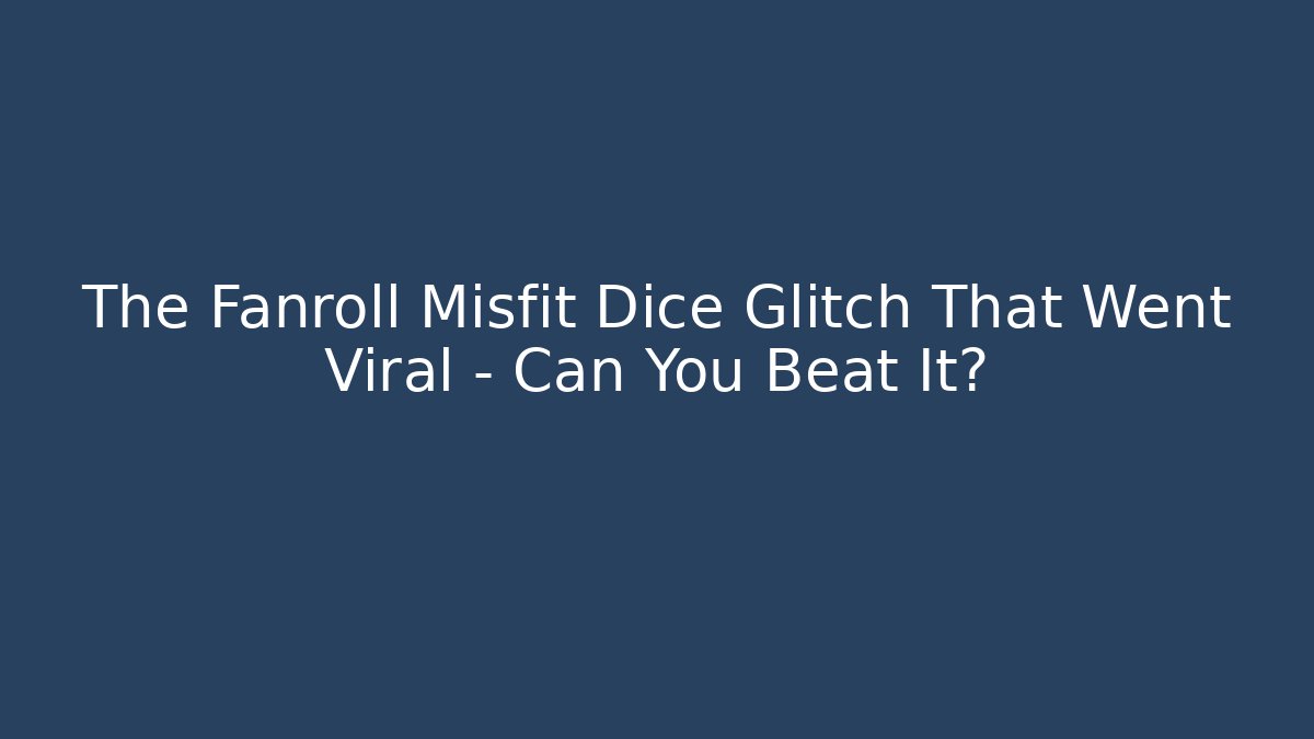 The Fanroll Misfit Dice Glitch That Went Viral – Can You Beat It?