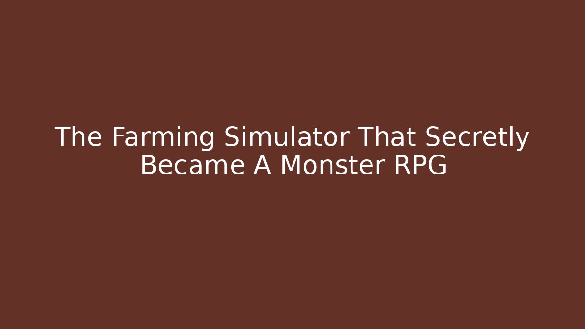 The Farming Simulator That Secretly Became A Monster RPG - Vintage E-Juice