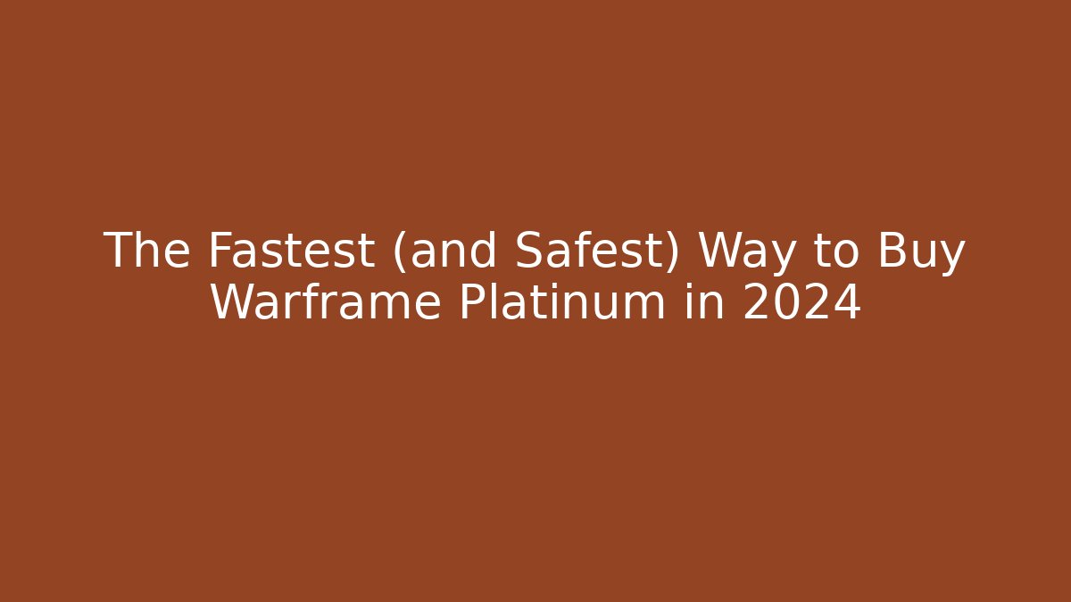The Fastest (and Safest) Way to Buy Warframe Platinum in 2024