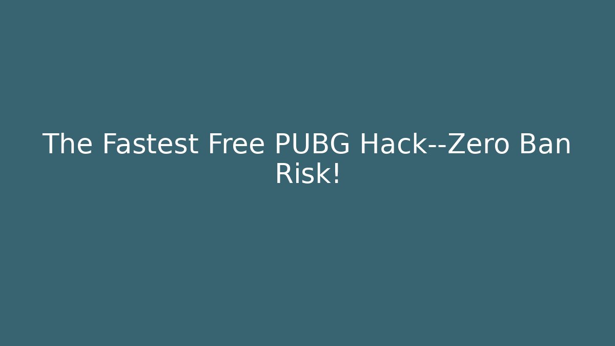 The Fastest Free PUBG Hack—Zero Ban Risk!